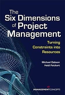 Six Dimensions of Project Management: Turning Constraints into Resources, Michael S. Dobson