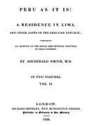 Peru as It Is, Volume II (of 2) A Residence in Lima, and Other Parts of the Peruvian Republic, Comprising an Account of the Social and Physical Features of That Country, Archibald Smith