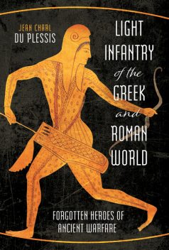 Light Infantry of the Greek and Roman World, Jean Charl Du Plessis