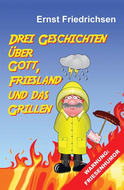 Drei Geschichten über Gott, Friesland und das Grillen, Ernst Friedrichsen