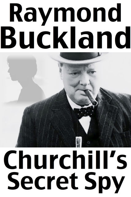 Churchill's Secret Spy, Raymond Buckland