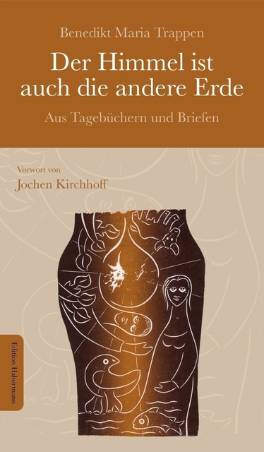 Der Himmel ist auch die andere Erde, Benedikt Maria Trappen, Jochen Kirchhoff