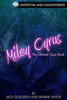 Miley Cyrus – The Ultimate Quiz Book, Jack Goldstein