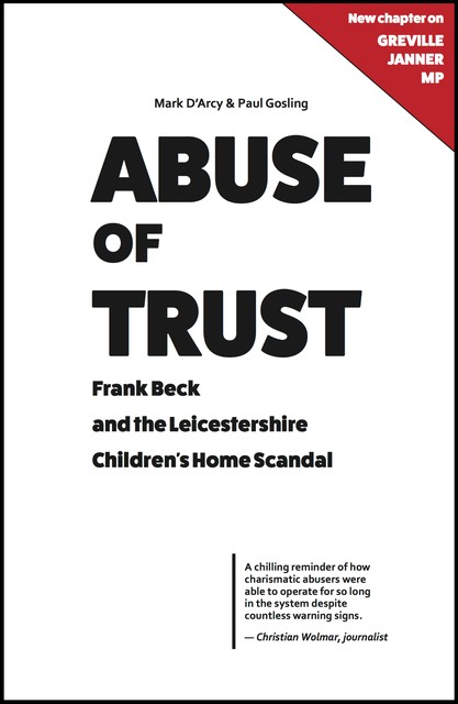 Abuse of Trust: Frank Beck and the Leicestershire Children's Home Scandal, Mark D'Arcy, Paul Gosling