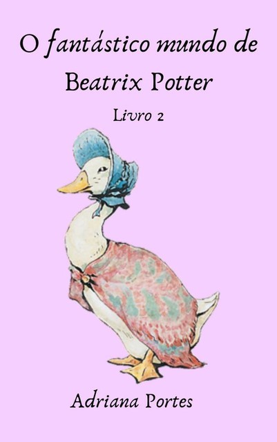 O fantástico mundo de Beatrix Potter – Livro 2, Adriana Portes de Souza