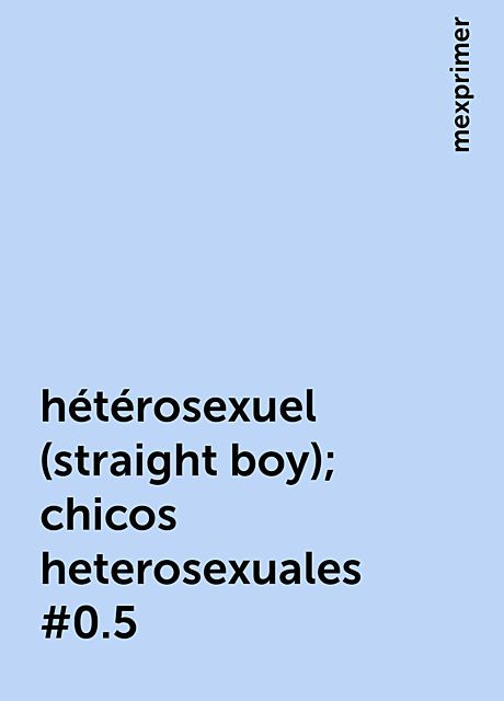 hétérosexuel (straight boy); chicos heterosexuales #0.5, mexprimer