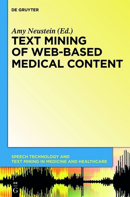 Text Mining of Web-Based Medical Content, Amy Neustein