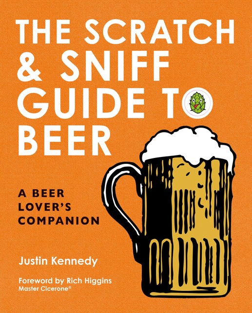 The Scratch & Sniff Guide to Beer, Justin Kennedy