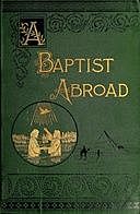 A Baptist Abroad Travels and Adventures of Europe and all Bible Lands, Walter Andrew Whittle