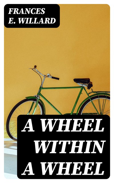 A Wheel Within a Wheel, Frances E. Willard