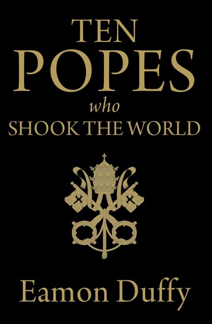 Ten Popes Who Shook the World, Eamon Duffy