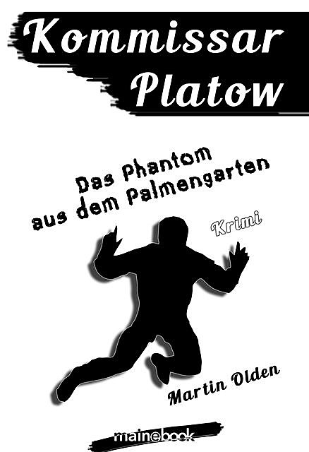 Kommissar Platow, Band 12: Das Phantom aus dem Palmengarten, Martin Olden