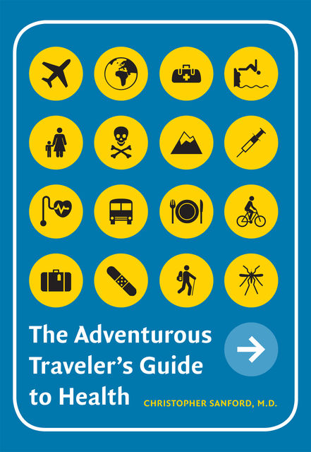 The Adventurous Traveler�s Guide to Health, Christopher Allen Sanford