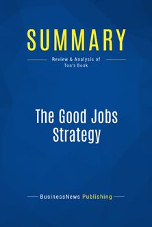 Summary: The Good Jobs Strategy, BusinessNews Publishing