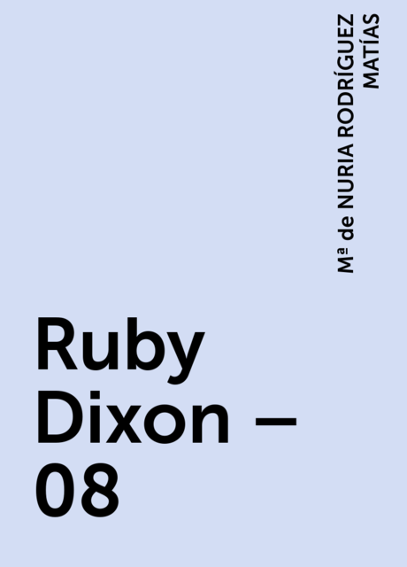 Ruby Dixon – 08, Mª de NURIA RODRÍGUEZ MATÍAS