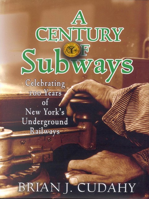 A Century of Subways, Brian J. Cudahy