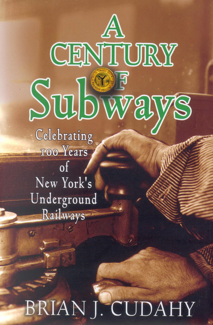 A Century of Subways, Brian J. Cudahy
