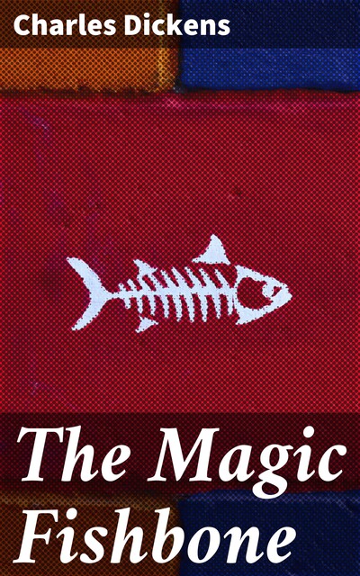 The Magic Fishbone, Charles Dickens