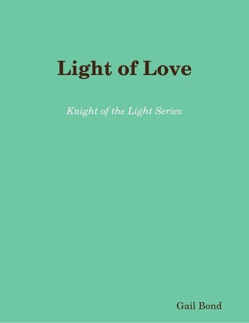 Light of Love: Knight of the Light Series, Gail Bond