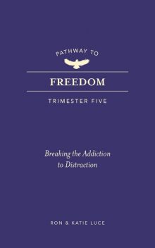 Pathway to Freedom (Trimester Five), Ron Luce, Katie Luce