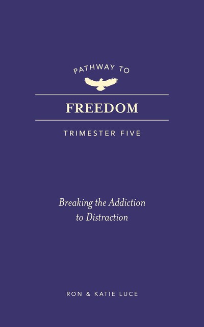 Pathway to Freedom (Trimester Five), Ron Luce, Katie Luce
