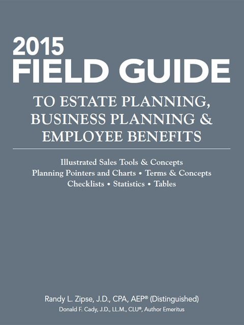 2015 Field Guide to Estate Planning, Business Planning & Employee Benefits, Randy L.Zipse, Donald Cady