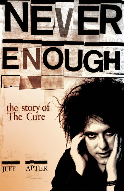 Never Enough: The Story of The Cure, Jeff Apter