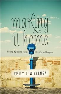 Making It Home, Emily T. Wierenga