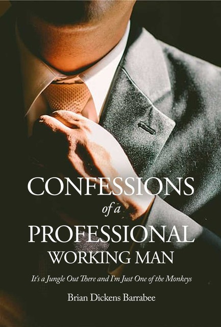 Confessions of a Professional Working Man, Brian Dickens Barrabee