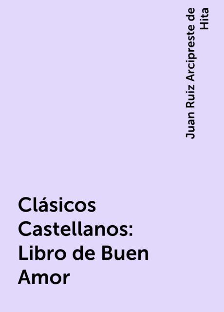 Clásicos Castellanos: Libro de Buen Amor, Juan Ruiz Arcipreste de Hita