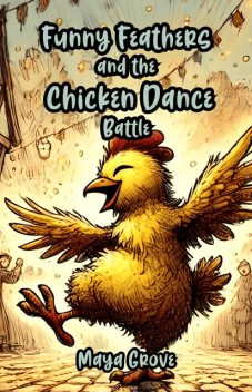 Funny Feathers and the Chicken Dance Battle, Maya Grove