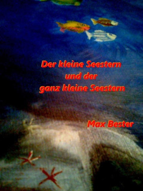 Der kleine Seestern und der ganz kleine Seestern, Max Bester