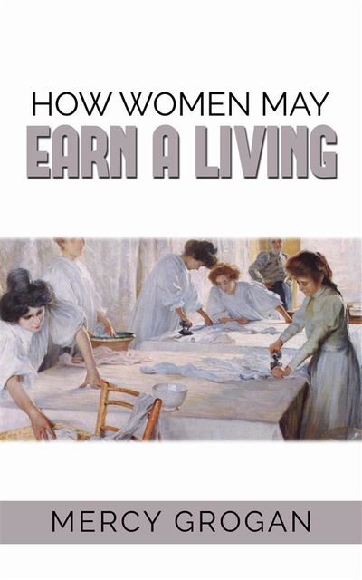 How Women May Earn a Living, Mercy Grogan