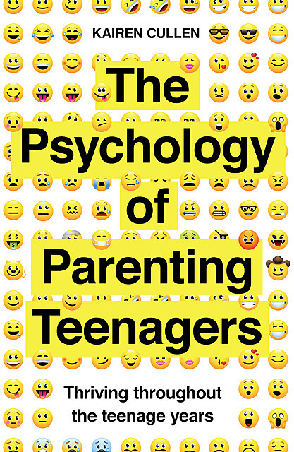 A Practical Guide to the Psychology of Parenting Teenagers, Kairen Cullen