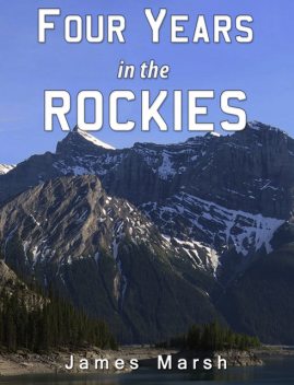 Four Years in the Rockies, James Marsh