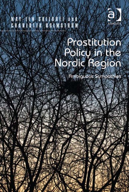 Prostitution Policy in the Nordic Region, Charlotta Holmström, May-Len Skilbrei