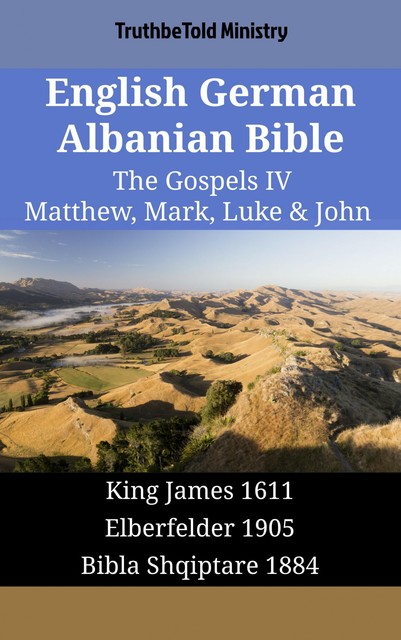 English German Albanian Bible – The Gospels III – Matthew, Mark, Luke & John, Truthbetold Ministry