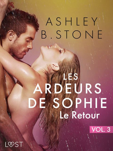 Les Ardeurs de Sophie 3 – Le Retour – Une nouvelle érotique, Ashley Stone