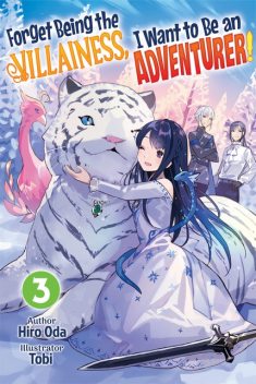 Forget Being the Villainess, I Want to Be an Adventurer! Volume 3, Hiro Oda
