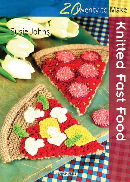 20 to Make: Knitted Fast Food, Susie Johns