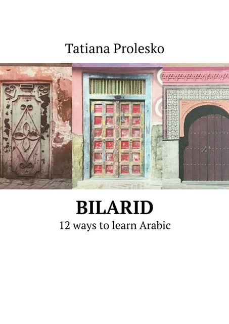 BilArid. 12 ways to learn Arabic, Tatiana Prolesko