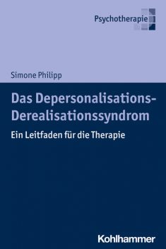 Das Depersonalisations – Derealisationssyndrom, Simone Philipp