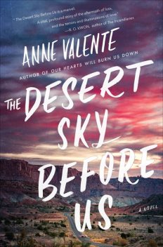 The Desert Sky Before Us, Anne Valente