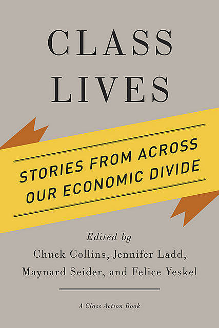 Class Lives, Chuck Collins, Felice Yeskel, Jennifer Ladd, Maynard Seider