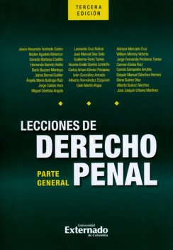 Lecciones de derecho penal: parte general. Tercera edición, Jaime Bernal Cuéllar, Jason Alexander Andrade Castro, Darío Bazzani Montoya, Gerardo Barbosa Castill, Hernando Barreto Ardila, Jorge Caldas Vera, Miguel Córdoba Angulo, Nódier Agudelo Betancur, Ángela María Buitrago Ruiz