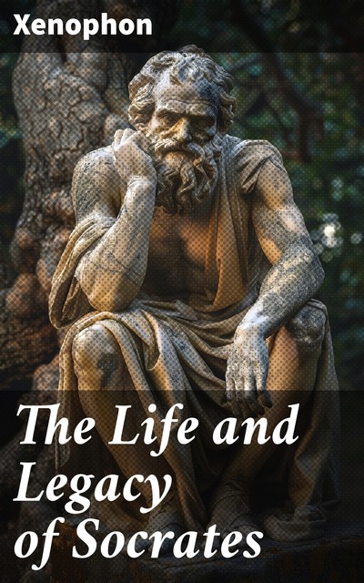 The Life and Legacy of Socrates, Xenophon