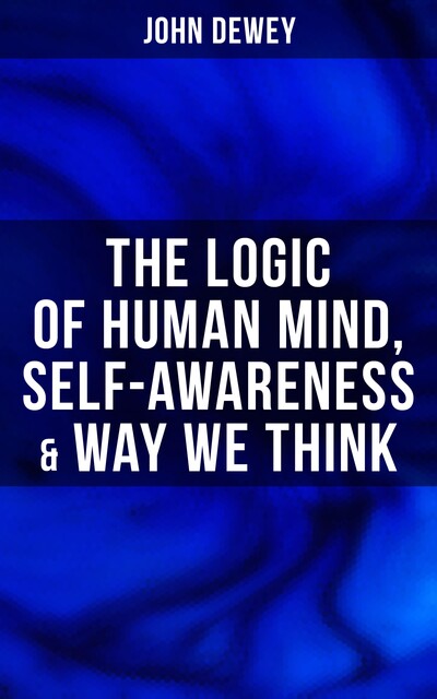 The Logic of Human Mind & Other Works, John Dewey