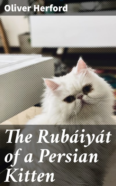 The Rubáiyát of a Persian Kitten, Oliver Herford