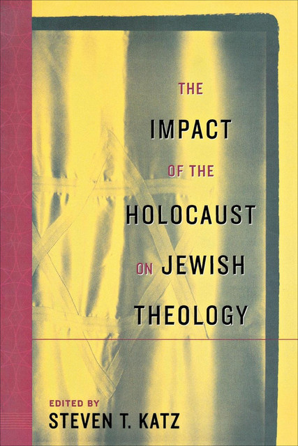 The Impact of the Holocaust on Jewish Theology, Steven Katz