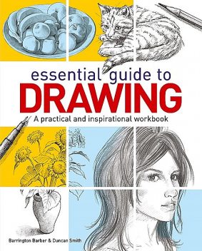 Essential Guide to Drawing, Barrington Barber, Duncan Smith